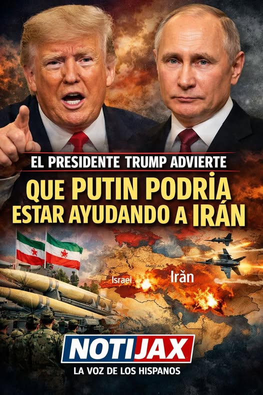EL PRESIDENTE TRUMP ADVIERTE QUE PUTIN PODRÍA ESTAR AYUDANDO A IRÁN EN MEDIO DEL CONFLICTO
