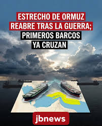 REABREN EL ESTRECHO DE ORMUZ TRAS MOMENTOS DE TENSIÓN MUNDIAL