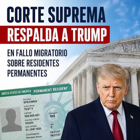 Alerta migratoria: Corte Suprema da luz verde a la agenda de Trump y pone en riesgo a residentes legales con Green Card